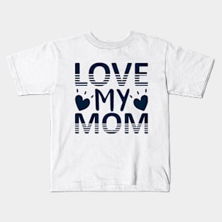 Love my mom Kids T-Shirt